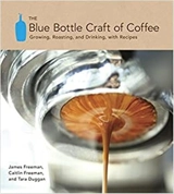 The Blue Bottle Craft of Coffee - James Freeman