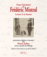 Dans l'intimité de Frédéric Mistral - Pierre Fabre