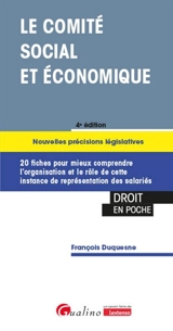 Le comité social et économique : nouvelles précisions législatives : 20 fiches pour mieux comprendre l'organisation et le rôle de cette instance de représentation des salariés - François Duquesne
