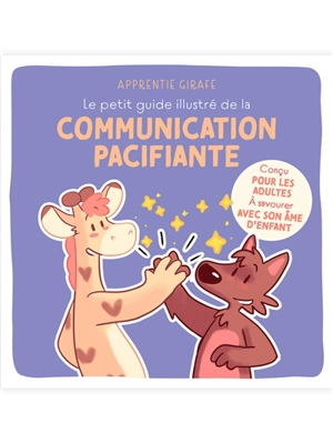 Le petit guide illustré de la communication pacifiante - Apprentie Girafe