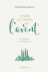 Vivre le temps de l'Avent : célébrer l'espérance - Tish Harrison Warren