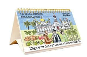 L'âge d'or des villes du vivre-ensemble : livre-calendrier des 3 religions 2025 - Marc Ouahnon
