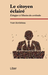 Le citoyen éclairé : échapper à l'illusion des certitudes - Yvan Bordeleau