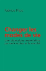 Changer les modes de vie : une dialectique matérialiste par-delà le plan et le marché - Fabrice Flipo