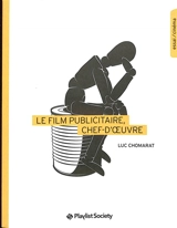 Le film publicitaire, chef-d'oeuvre - Luc Chomarat