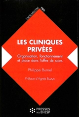 Les cliniques privées : organisation, fonctionnement et place dans l'offre de soins - Philippe Burnel