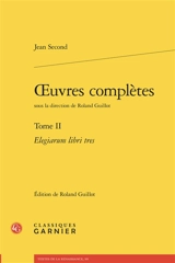 Oeuvres complètes. Vol. 2. Elegiarum libri tres - Jean Second