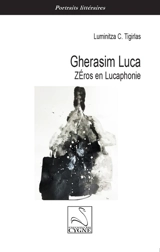 Gherasim Luca : Zéros en Lucaphonie - Luminitza C. Tigirlas