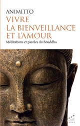 Vivre la bienveillance et l'amour : méditations et paroles du Bouddha - Animitto