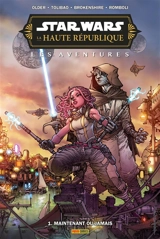 Star Wars : la Haute République : les aventures, phase III. Vol. 1. Maintenant ou jamais - Daniel José Older