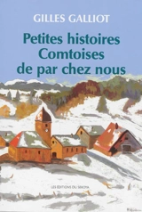 Petites histoires comtoises de par chez nous - Gilles Galliot