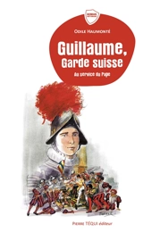 Guillaume, garde suisse : au service du pape - Odile Haumonté