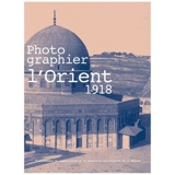 Photographier l'Orient : 1918 - Paul Castelnau