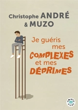 Je guéris mes complexes et mes déprimes - Christophe André