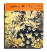 Figures, fleurs & forêts : 2017-2024 - Jean-Luc Tartarin