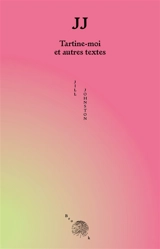 JJ : tartine-moi : et autres textes - Jill Johnston