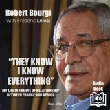 They know I know everything : my life in the eye of relationship between France and Africa - Robert Bourgi