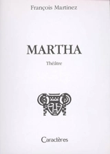 Martha : théâtre - François Martinez