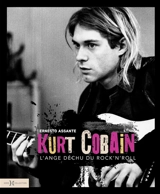 Kurt Cobain, l'ange déchu du rock'n'roll - Ernesto Assante