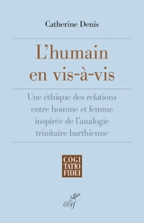 L'humain en vis-à-vis : une éthique des relations entre homme et femme inspirée de l'analogie trinitaire barthienne - Catherine Denis