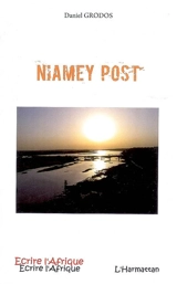 Niamey post : lettres du Niger, 2001-2004 - Daniel Grodos