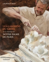 Les gardiens du geste : sur le chantier de Notre-Dame de Paris