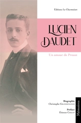 Lucien Daudet : un amour de Proust - Christophe Grandemange