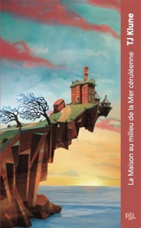 La maison au milieu de la mer céruléenne : texte intégral - T.J. Klune