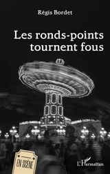 Les ronds-points tournent fous - Régis Bordet