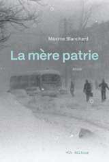La mère patrie - Maxime Blanchard