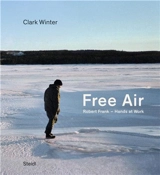 Free Air : Robert Frank - Hands at Work - Clark Winter