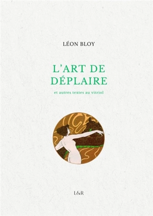 L'art de déplaire - Léon Bloy