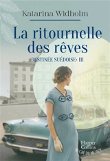Destinée suédoise. Vol. 3. La ritournelle des rêves - Katarina Widholm