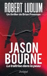 Jason Bourne. La traîtrise dans la peau - Brian Freeman
