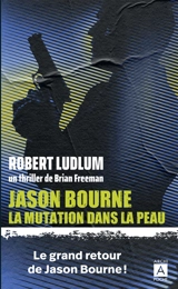 Jason Bourne. La mutation dans la peau - Brian Freeman