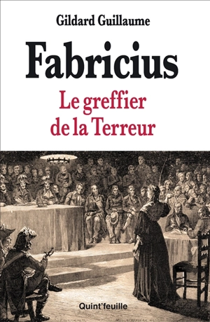 Fabricius : le greffier de la Terreur - Gildard Guillaume