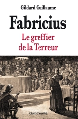 Fabricius : le greffier de la Terreur - Gildard Guillaume
