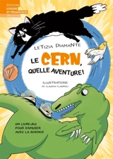Le CERN, quelle aventure ! : un livre-jeu pour s'amuser avec la science - Letizia Diamante