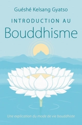 Introduction au bouddhisme : une explication du mode de vie bouddhiste - Kelsang Gyatso