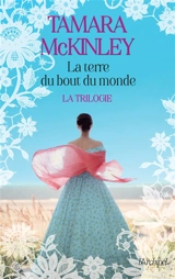 La terre du bout du monde : la trilogie - Tamara McKinley