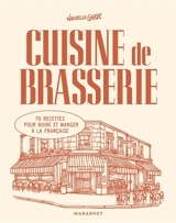 Cuisine de brasserie : 70 recettes pour boire et manger à la française - Nouvelle garde