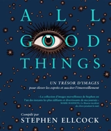All good things : un trésor d'images pour élever les esprits et susciter l'émerveillement. Omne bonum - Stephen Ellcock