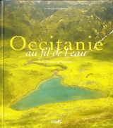 Occitanie au fil de l'eau : vive, douce, précieuse... - Jean-Marc Sor