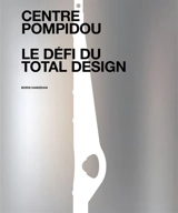 Centre Pompidou : le défi du total design - Boris Hamzeian