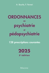 Ordonnances en psychiatrie et pédopsychiatrie : 128 prescriptions courantes : 2025 - Alexis Bourla