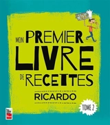 Mon premier livre de recettes : Tome 2 - Ricardo Larrivée