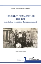 Les Grecs de Marseille : 1900-1950 : associations et évolution d'une communauté - Ioanna Mousikoudis-Hatterer