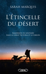 L'étincelle du désert : immersion en solitaire dans le Great Victoria et le Gibson - Sarah Marquis