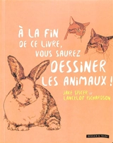 A la fin de ce livre, vous saurez dessiner les animaux ! - Jake Spicer