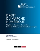 Droit du marché numérique : régulation, contenus, contentieux, données, publicité, vente et distribution en ligne - Linda Arcelin